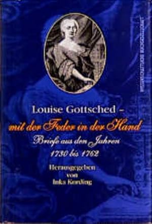 Seller image for Louise Gottsched, 'mit der Feder in der Hand'. Briefe aus den Jahren 1730 - 1762 for sale by Studibuch