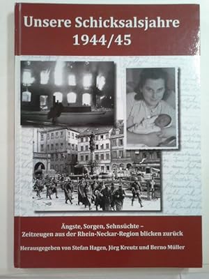 Bild des Verkufers fr Unsere Schicksalsjahre 1944. 45 : ngste, Sorgen, Sehnschte - Zeitzeugen aus der Rhein-Neckar-Region blicken zurck / hrsg. von Stefan Hagen . Mit Beitr. von Stefan Hagen . / Teil von: Anne-Frank-Shoah-Bibliothek zum Verkauf von Herr Klaus Dieter Boettcher