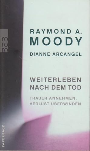 Weiterleben nach dem Tod : Trauer bewältigen und Hoffnung schöpfen Raymond A. Moody ; Dianne Arca...