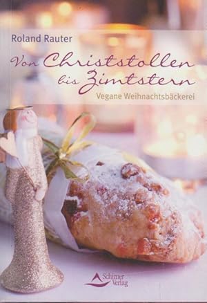 Von Christstollen bis Zimtstern : vegane Weihnachtsbäckerei. Roland Rauter. [Fotogr.: Alexandra S...