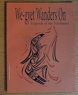 Seller image for We-Gyet Wanders On: Legends of the Northwest for sale by Pistil Books Online, IOBA