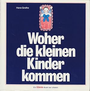 Woher die kleinen Kinder kommen : Eine Geschichte f. 6- bis 10jährige Hans Grothe. [Zeichn.: Rena...