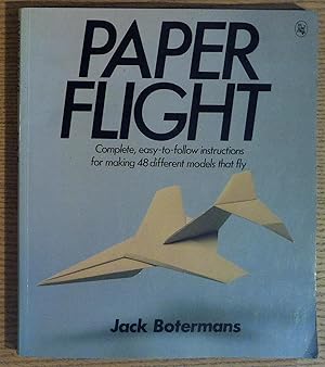 Paper Flight: Complete, Easy-To-follow Instructions for Making 48 Diffent Models That Fly