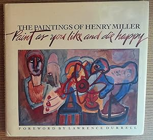 Imagen del vendedor de The Paintings of Henry Miller: Paint as You Like and Die Happy a la venta por Pistil Books Online, IOBA