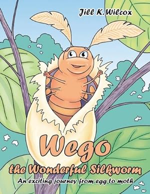 Seller image for Wego the Wonderful Silkworm : An exciting journey from egg to moth for sale by AHA-BUCH GmbH