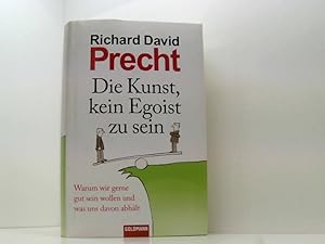 Bild des Verkufers fr Die Kunst, kein Egoist zu sein: Warum wir gerne gut sein wollen und was uns davon abhlt warum wir gerne gut sein wollen und was uns davon abhlt zum Verkauf von Book Broker