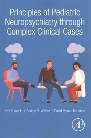Seller image for Principles of Pediatric Neuropsychiatry Through Complex Clinical Cases : My Child Is Not Acting Herself! for sale by GreatBookPricesUK