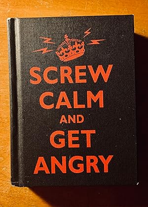 Immagine del venditore per Screw Calm and Get Angry: Resigned Advice for Hard Times venduto da Samson Books
