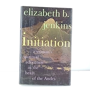 Seller image for Initiation: A Woman's Journey into the Heart of the Andes for sale by Cat On The Shelf