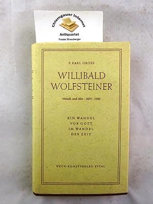 Willibald Wolfsteiner : Mönch und Abt 1855 - 1942. Ein Wandel vor Gott im Wandel der Zeit.