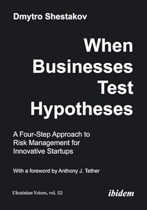 Bild des Verkufers fr When Businesses Test Hypotheses : A Four-Step Approach to Risk Management for Innovative Startups zum Verkauf von GreatBookPrices