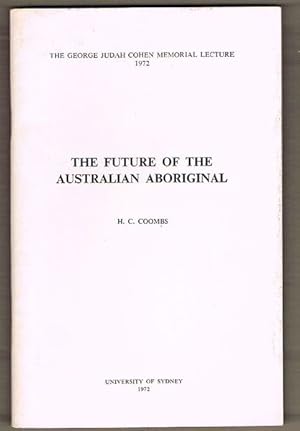 The Future of the Australian Aboriginal. The George Judah Cohen Memorial Lecture 1972