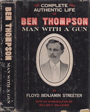 Imagen del vendedor de The Complete and Authentic Life of Ben Thompson Man With a Gun With an Introduction by William F. Kelleher a la venta por Americana Books, ABAA