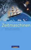 Zeitmaschinen. Mythos und Technologie eines Menschheitstraums