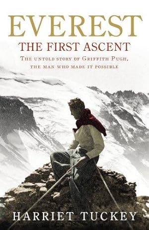 Image du vendeur pour Everest - The First Ascent: The untold story of Griffith Pugh, the man who made it possible mis en vente par WeBuyBooks