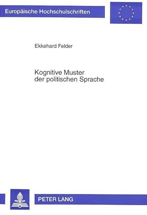 Bild des Verkufers fr Kognitive Muster der politischen Sprache. Eine linguistische Untersuchung zur Korrelation zwischen sprachlich gefasster Wirklichkeit und Denkmustern am Beispiel der Reden von Theodor Heuss und Konrad Adenauer. (=Europische Hochschulschriften / Reihe 1 / Deutsche Sprache und Literatur ; Bd. 1490). zum Verkauf von Antiquariat Thomas Haker GmbH & Co. KG