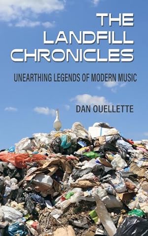 Immagine del venditore per The Landfill Chronicles - Unearthing Legends of Modern Music venduto da AHA-BUCH GmbH