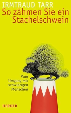 Bild des Verkufers fr So zhmen Sie ein Stachelschwein: Vom Umgang mit schwierigen Menschen zum Verkauf von Modernes Antiquariat - bodo e.V.