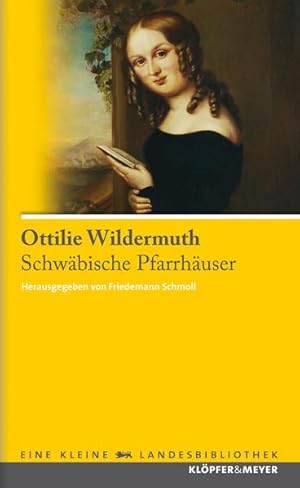 Schwäbische Pfarrhäuser (Eine kleine Landesbibliothek) Ottilie Wildermuth. Eingeleitet und hrsg. ...