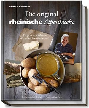 Die original rheinische Alpenküche - Rezepte und Anekdoten aus meinen beiden Heimaten