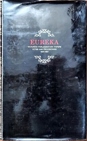 Eureka: Victorian Parliamentary Papers, Votes and Proceedings 1854-1867