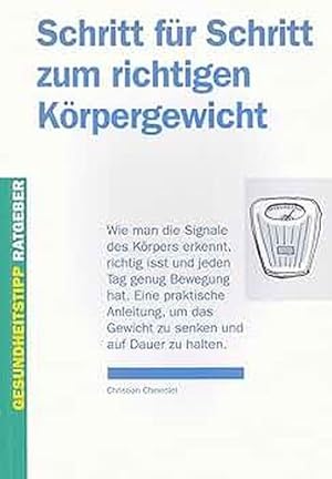 Bild des Verkufers fr Schritt fr Schritt zum richtigen Krpergewicht: Wie man die Signale des Krpers erkennt, richtig isst und jeden Tag genug Bewegung hat. Eine . Dauer zu halten (Gesundheitstipp-Ratgeber) zum Verkauf von buchlando-buchankauf