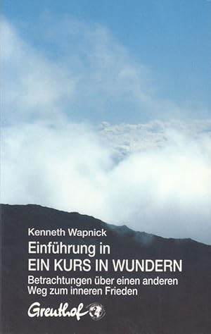 Einführung in Ein Kurs in Wundern. Betrachtungen über einen anderen Weg zum inneren Frieden.