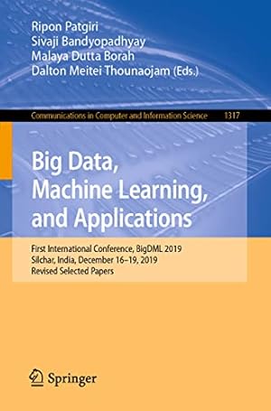 Seller image for Big Data, Machine Learning, and Applications: First International Conference, BigDML 2019, Silchar, India, December 16"19, 2019, Revised Selected . in Computer and Information Science, 1317) for sale by WeBuyBooks