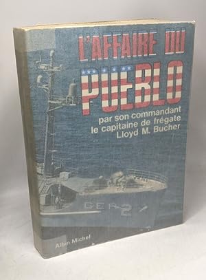 L'affaire du Pueblo - par son commandant le capitaine de Frégate Lloyd M. Bucher - avec la collab...