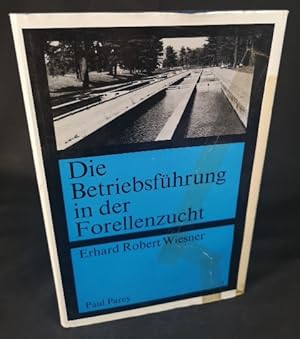 Die Betriebsführung in der Forellenzucht. Ein Lehrbuch für die Leitung und Gestaltung von Forelle...