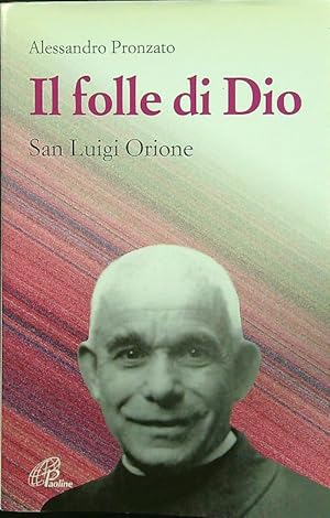 Il folle di Dio. San Luigi Orione