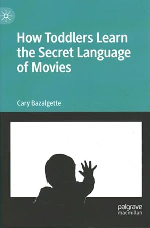 Imagen del vendedor de How Toddlers Learn the Secret Language of Movies a la venta por GreatBookPrices
