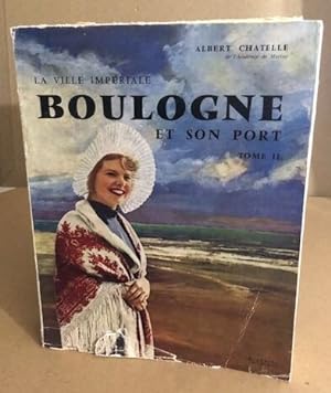 La ville imperiale Boulogne et son port / tome 2 / exemplaire numeroté