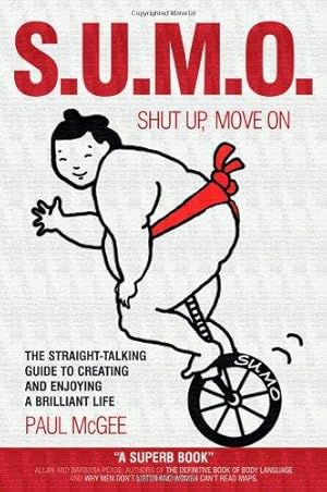 Imagen del vendedor de S.U.M.O.: Shut Up, Move On: The Straight-Talking Guide to Creating and Enjoying a Brilliant Life a la venta por WeBuyBooks