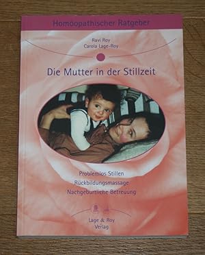 Homöopathischer Ratgeber 8. Die Mutter in der Stillzeit. Problemlos stillen, Rückbildungsmassage,...