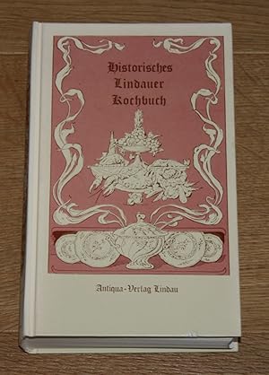 Lindauer Kochbuch. Nachdruck nach Original von 1894. [Für guten bürgerlichen und feineren Tisch e...
