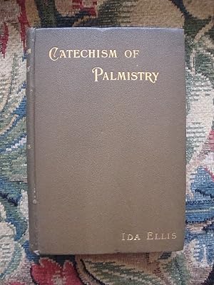 Seller image for A Catechism of Palmistry: The Science of Chirognomy and Chiromancy explained in form of Question and Answer for sale by Anne Godfrey