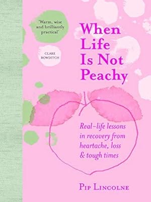 Bild des Verkufers fr When Life is Not Peachy: Real-life lessons in recovery from heartache, grief and tough times zum Verkauf von WeBuyBooks
