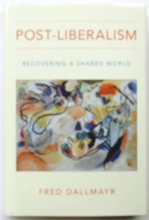 Bild des Verkufers fr Post Liberalism: Recovering a Shared World zum Verkauf von PsychoBabel & Skoob Books