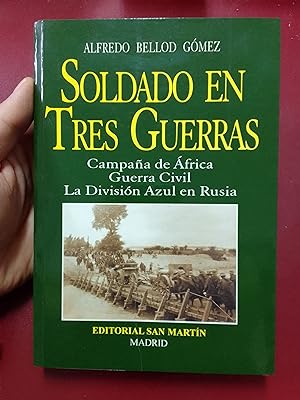Soldado en tres guerras. Campaña de África. Guerra Civil española. La División Azul en Rusia