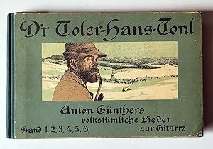 D'r Toler-Hans-Tonl : volkstümliche Lieder aus dem Erzgebirge in Wort und Weise / von Anton Günth...