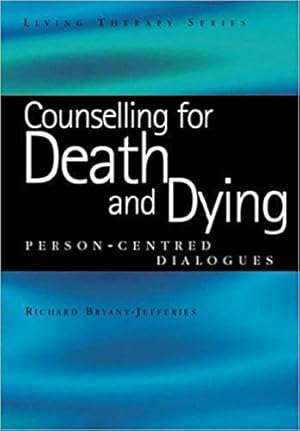 Seller image for Counselling for Death and Dying: Person-Centred Dialogues (Living Therapies Series) for sale by WeBuyBooks