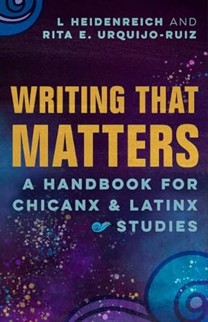 Seller image for Writing That Matters : A Handbook for Chicanx & Latinx Studies for sale by GreatBookPrices