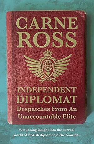 Seller image for Independent Diplomat: Despatches From An Unaccountable Elite for sale by WeBuyBooks