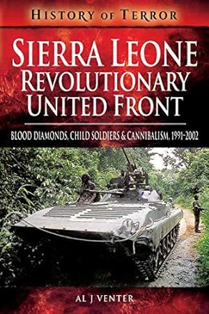 Imagen del vendedor de Sierra Leone: Revolutionary United Front: Blood Diamonds, Child Soldiers and Cannibalism, 1991-2002 (History of Terror Series) a la venta por WeBuyBooks