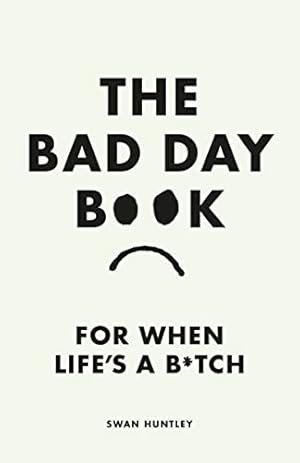 Seller image for The Bad Day Book: For When Life is a B*tch for sale by WeBuyBooks 2