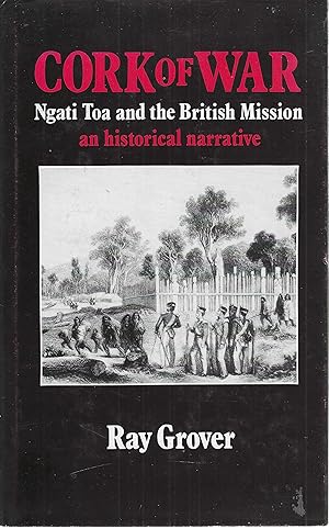 Cork of war: Ngati Toa and the British mission : an historical narrative