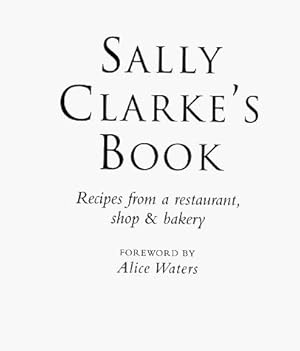 Seller image for Sally Clarke's Book: Recipes from a restaurant, shop & bakery for sale by WeBuyBooks