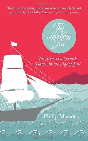 Seller image for The Levelling Sea: The Story of a Cornish Haven in the Age of Sail for sale by WeBuyBooks