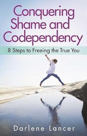 Seller image for Conquering Shame And Codependency: 8 Steps to Freeing the True You for sale by WeBuyBooks